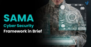 SAMA Cyber Security Framework in Brief | VISTA InfoSec